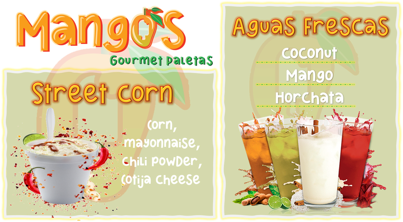 Street Corn — corn, mayonnaise, chili powder, cotija cheese; Aguas Frescas — Coconut, Mango, Horchata